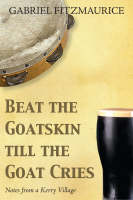 Gabriel Fitzmaurice - Beat the Goatskin Until the Goat Cries!: Tales from a Kerry Village - 9781856355001 - KNW0008578