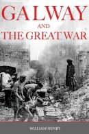 Mr William Henry - Galway and the Great War: Where the Poppies Grow - 9781856355247 - 9781856355247