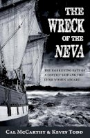 Cal Mccarthy - The Wreck of the Neva: The Horrifying Fate of a Convict Ship and the Women Aboard - 9781856359818 - 9781856359818