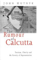 John Hutnyk - The Rumour of Calcutta. Tourism, Charity and the Poverty of Representation.  - 9781856494076 - V9781856494076