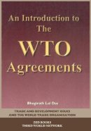 Bhagirath Lal Das - An Introduction to the WTO Agreements (Trade & Development Issues & the World Trade Organization) - 9781856495820 - V9781856495820