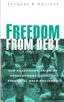 Jacques Gelinas - Freedom from Debt: The Reappropriation of Development Through Financial Self-reliance - 9781856495868 - KCW0012299