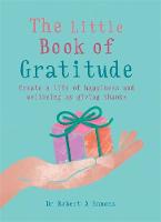 Dr Dr Robert A Emmons A Phd - The Little Book of Gratitude: Create a life of happiness and wellbeing by giving thanks (MBS Little Book of...) - 9781856753654 - V9781856753654