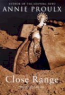 Annie Proulx - Close Range: Wyoming Stories - 9781857029420 - KJE0000933