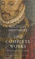 Michel Montaigne - The Complete Works: Essays, Travel Journal, Letters - 9781857152593 - V9781857152593