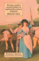 Bridget Hill - Women, Work & Sexual Politics in Eighteenth-Century England - 9781857282139 - V9781857282139