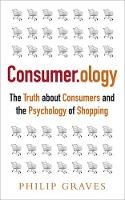 Philip Graves - Consumerology: The Truth about Consumers and the Psychology of Shopping - 9781857885767 - V9781857885767