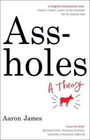 Aaron James - Assholes: A Theory - 9781857886108 - V9781857886108