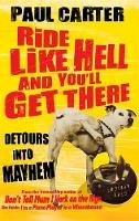Paul Carter - Ride Like Hell and You'll Get There: Detours into Mayhem - 9781857886207 - V9781857886207