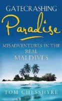 Tom Chesshyre - Gatecrashing Paradise: Misadventures in the Real Maldives - 9781857886276 - V9781857886276