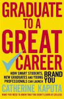 Catherine Kaputa - Graduate to a Great Career: How Smart Students, New Graduates and Young Professionals Can Launch Brand YOU - 9781857886405 - V9781857886405