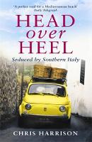 Chris Harrison - Head Over Heel: Seduced by Southern Italy - 9781857886467 - V9781857886467
