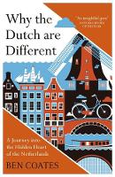 Ben Coates - Why The Dutch Are Different: A Journey into the Hidden Heart of the Netherlands - 9781857886856 - V9781857886856