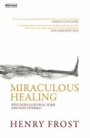 Henry Frost - Miraculous Healing: Why does God heal some and not others? - 9781857925302 - V9781857925302