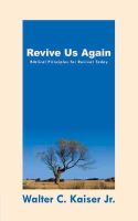 Walter C. Jr. Kaiser - Revive Us Again: Biblical Principles for Revival Today - 9781857926873 - V9781857926873