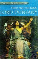 Lord Dunsany - Time and the Gods Six Story Anthology (Featuring A Dreamer's Tales, The Gods of Pegana, Time and the Gods, The Book of Wonder, The Sword of Welleran and The Last Book of Wonder) - 9781857989892 - V9781857989892