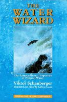 Viktor Schauberger - The Water Wizard: The Extraordinary Properties of Natural Water - 9781858600482 - V9781858600482