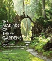 Jorge Sanchez - The Making of Three Gardens - 9781858946658 - V9781858946658