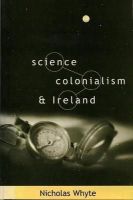 Nicholas Whyte - Science, Colonialism and Ireland (Irish Cultural Studies) - 9781859181850 - V9781859181850