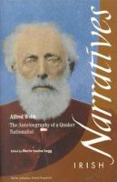Marie-Louise Legg - Alfred Webb: the Autobiography of a Quaker Nationalist (Irish Narratives) - 9781859182024 - V9781859182024
