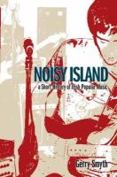 Gerry Smyth - Noisy Island: A Short History of Irish Popular Music - 9781859183878 - V9781859183878