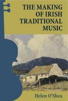 Helen O´shea - The Making of Traditional Irish Music - 9781859184363 - V9781859184363