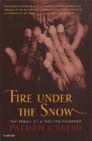 Palden Gyatso - Fire under the Snow : Testimony of a Tibetan Prisoner - 9781860465093 - V9781860465093