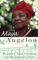 Maya Angelou - Wouldn't Take Nothing for My Journey Now - 9781860491405 - V9781860491405