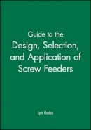 Lyn Bates - Guide to the Design, Selection and Application of Screw Feeders - 9781860582851 - V9781860582851