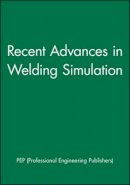 Pep (Professional Engineering Publishers) - Recent Advances in Welding Simulation - 9781860583100 - V9781860583100