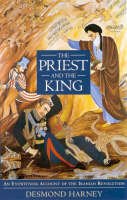 Desmond Harney - The Priest and the King: An Eyewitness Account of the Iranian Revolution (British Academic Press) - 9781860643194 - V9781860643194