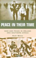 Ruth Weiss - Peace in Their Time:  War and Peace in Ireland and Southern Africa - 9781860644030 - KHS1015303
