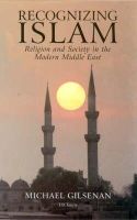 Michael Gilsenan - Recognizing Islam: Religion and Society in the Modern Middle East - 9781860644092 - V9781860644092
