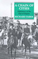 Richard Faber - A Chain of Cities: Diplomacy at the End of Empire - 9781860645945 - V9781860645945