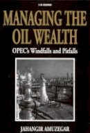 Jahangir Amuzegar - Managing the Oil Wealth: OPEC's Windfalls and Pitfalls - 9781860646485 - V9781860646485