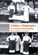 Benson, John, Ugolini, Laura - A Nation of Shopkeepers: Five Centuries of British Retailing - 9781860647093 - V9781860647093