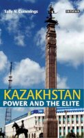 Sally N. Cummings - Kazakhstan: Power and the Elite - 9781860648540 - V9781860648540