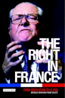 Nicholas Atkin - The Right in France: From Revolution to Le Pen - 9781860649165 - V9781860649165
