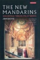 John Dickie - The New Mandarins: How British Foreign Policy Works - 9781860649783 - V9781860649783