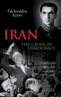 Fakhreddin Azimi - Iran: The Crisis of Democracy: From the Exile of Reza Shah to the Fall of Musaddiq - 9781860649806 - V9781860649806