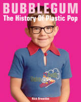 Nick Brownlee - Bubblegum: The History of Plastic Pop - 9781860745126 - KRS0019204