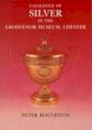 Peter Boughton - Catalogue of Silver in the Grosvenor Museum, Chester - 9781860771538 - V9781860771538