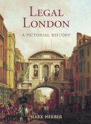 Mark Herber - Legal London: A Pictorial History - 9781860775079 - V9781860775079