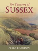 Peter Brandon - The Discovery of Sussex - 9781860776168 - V9781860776168