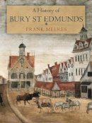 Frank Meeres - A History of Bury St Edmunds (hardback) - 9781860776571 - V9781860776571