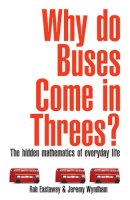 Rob Eastaway, Jeremy Wyndham - Why Do Buses Come in Threes? - 9781861058621 - V9781861058621