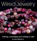 K Orsman - Wired Jewelry: Knitting, Crocheting and Twisting in Wire - 9781861086990 - V9781861086990