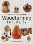 D Springett - Woodturning Trickery: 12 Ingenious Projects - 9781861087386 - V9781861087386