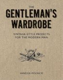 Vanessa Mooncie - The Gentleman's Wardrobe: Vintage-Style Projects to Make for the Modern Man - 9781861087478 - V9781861087478