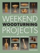 Mark Baker - Weekend Woodturning Projects: 25 Designs to Help Build Your Skills - 9781861089229 - V9781861089229